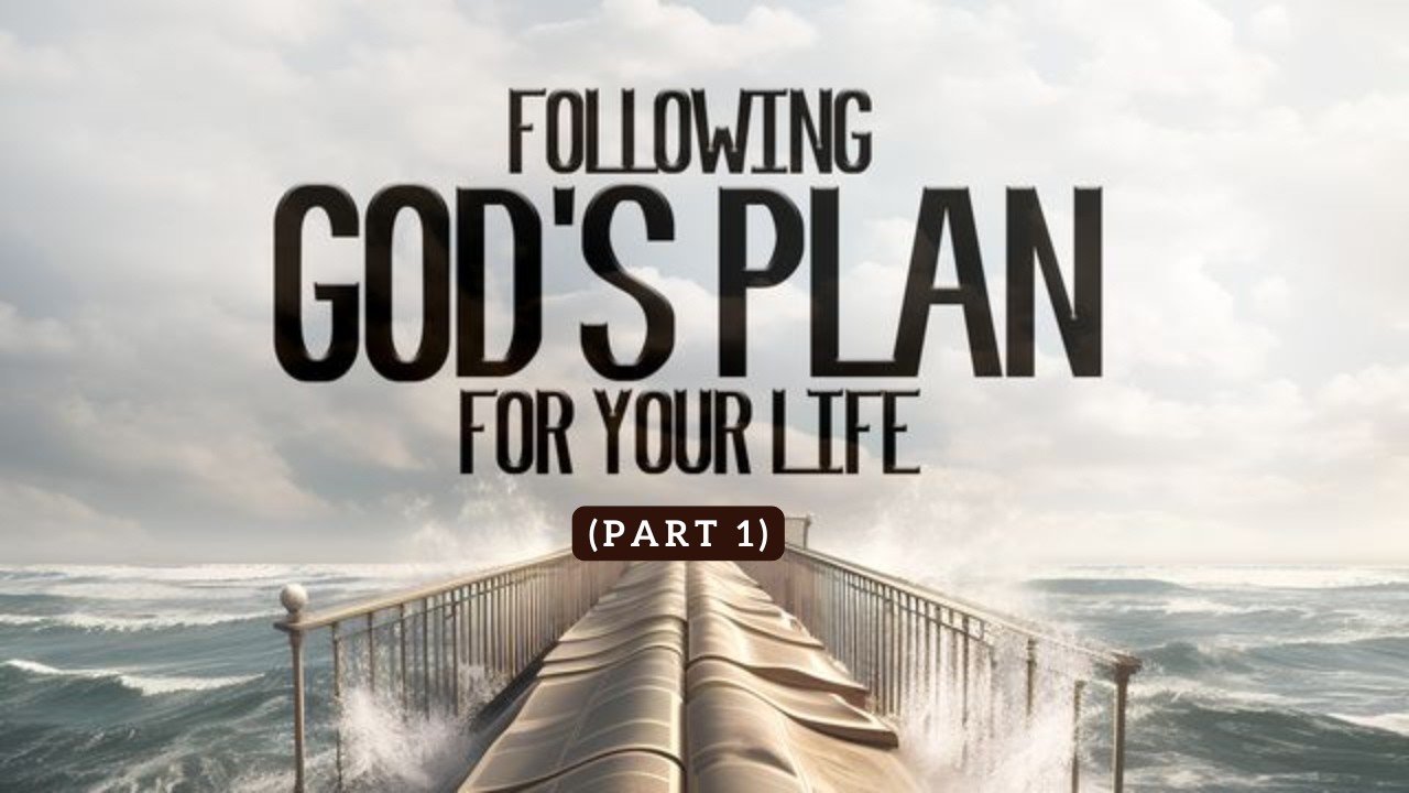 FOLLOWING GOD'S PLAN FOR YOUR LIFE (Part 1) | Feyi Abraham Adesanya