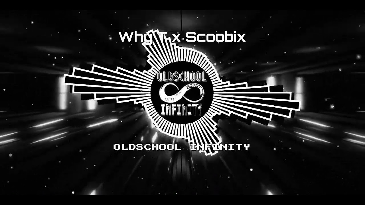 Why T x Scoobix - Oldschool infinity