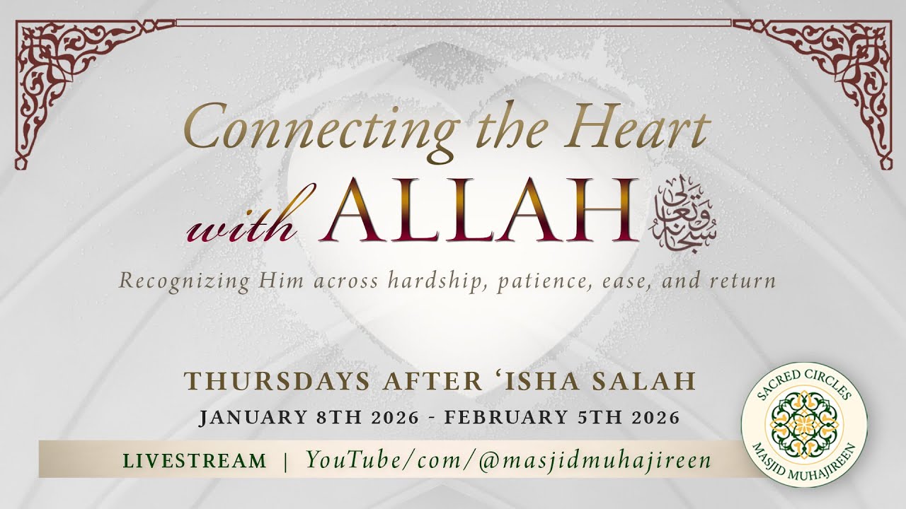 Connecting the Heart with Allah (Session Four)