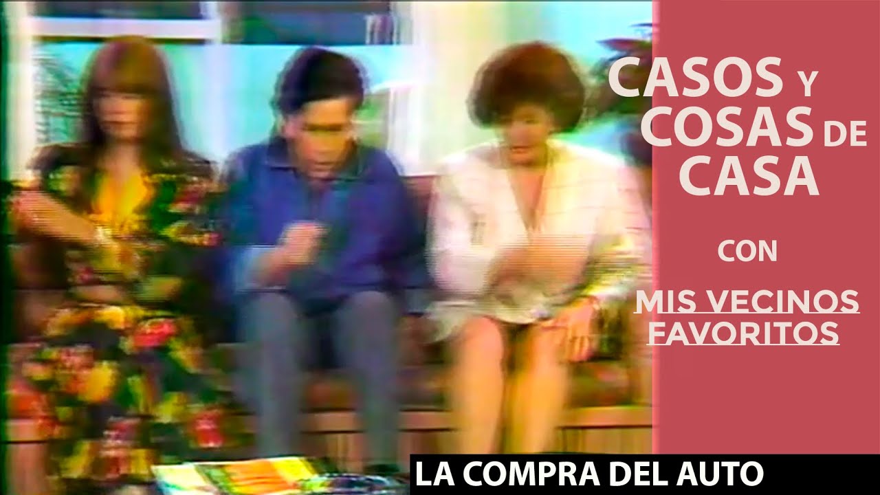 Casos y Cosas de Casa con Mis Vecinos Favoritos | La Compra del Auto