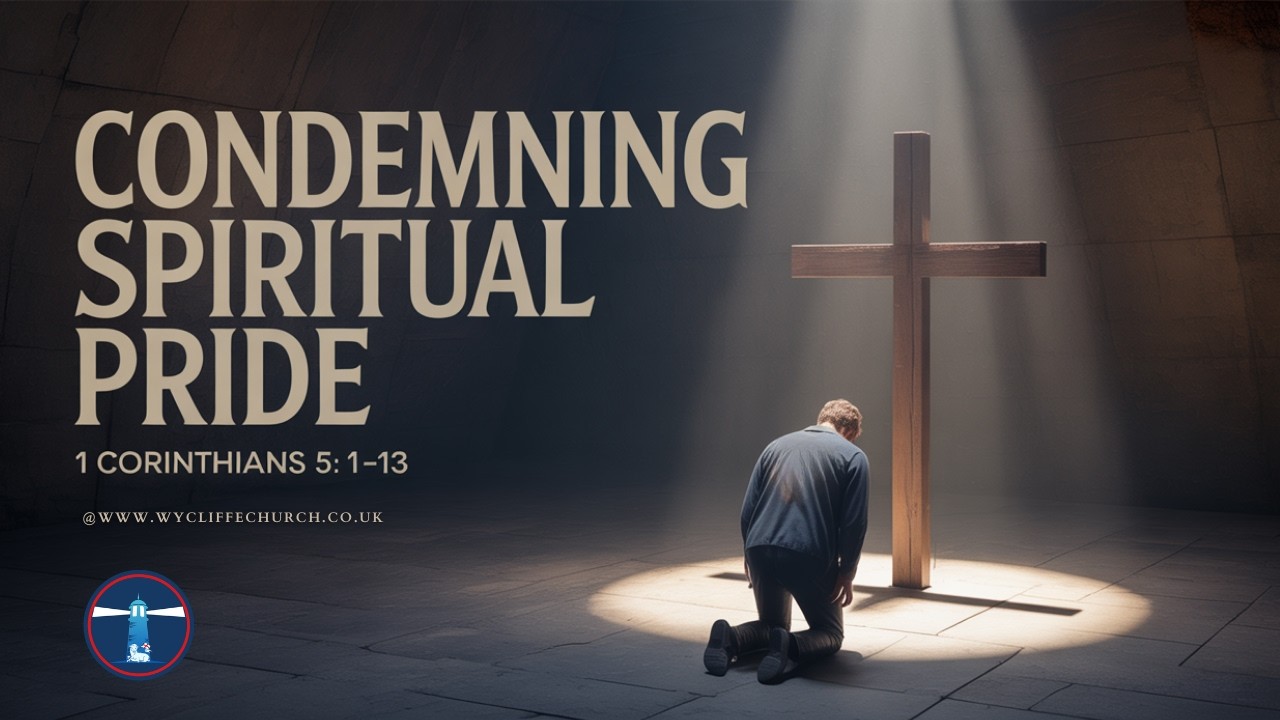 Condemning Spiritual Pride (1 Corinthians 5: 1-13)