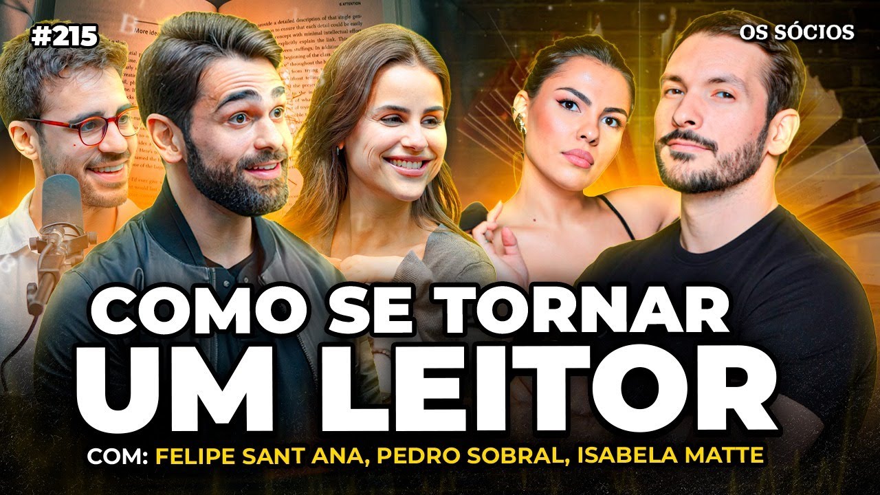 COMO SE TORNAR UM LEITOR (Com Pedro Sobral, Isabela Matte e Felipe Sant Ana) | Os S&oacute;cios 215