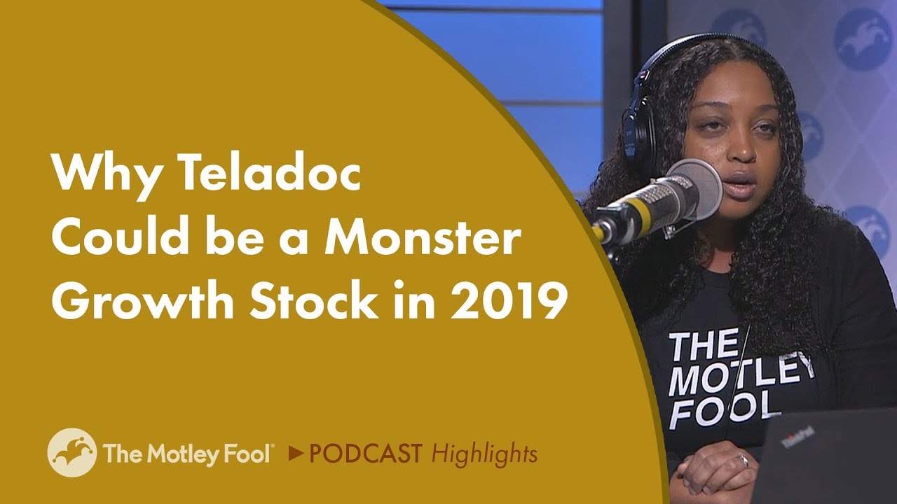 Why Teladoc Could be a Monster Growth Stock in 2019