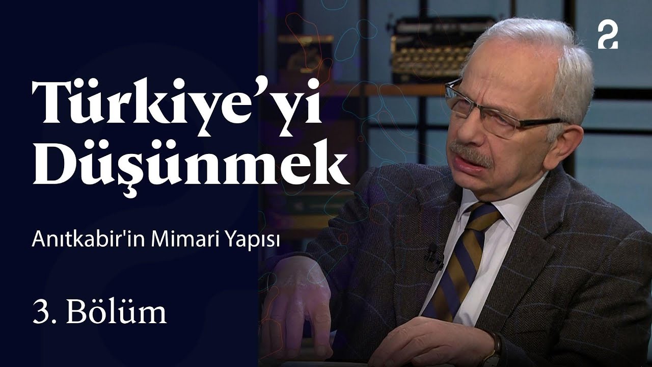 Anıtkabir'in Mimari Yapısı | Türkiye’yi Düşünmek | 3. Bölüm