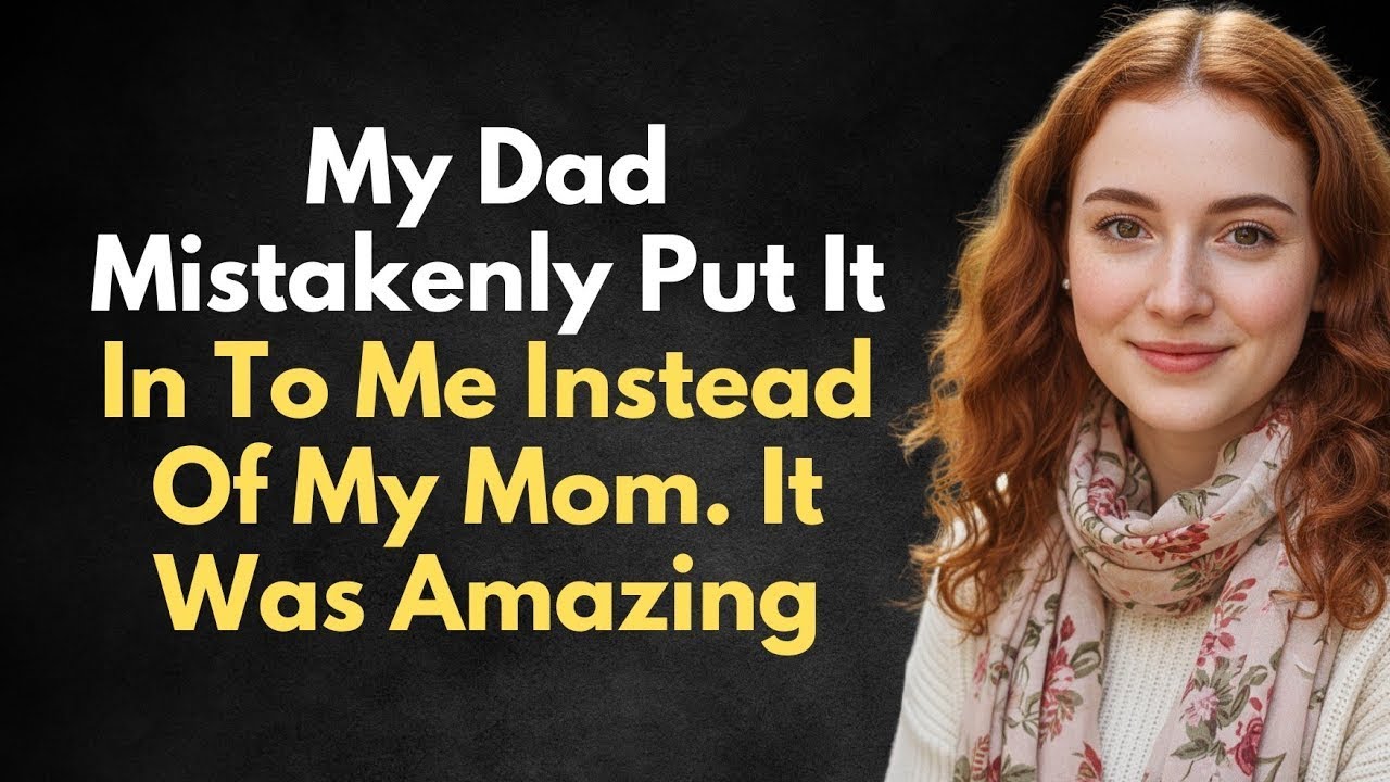 😱 My Dad Dad Entered HIs ... - Reddit Cheating Stories