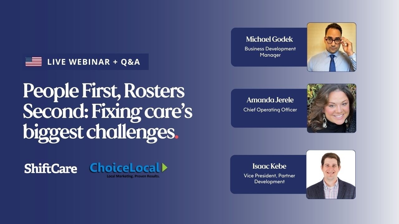 People First, Rosters Second: Fixing Care’s Biggest Challenges | ShiftCare & ChoiceLocal