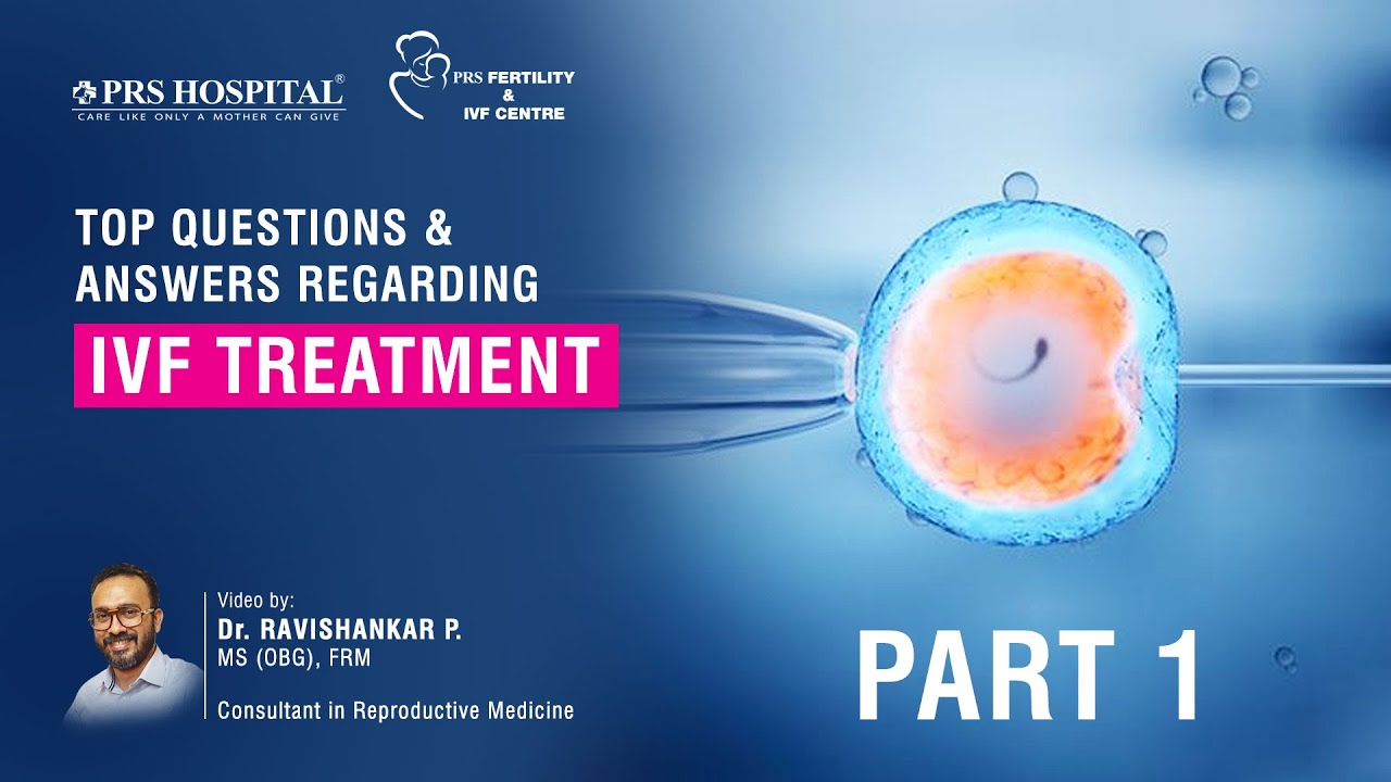 Top Questions & Answers regarding IVF Treatment - Part 1 - PRS Hospital