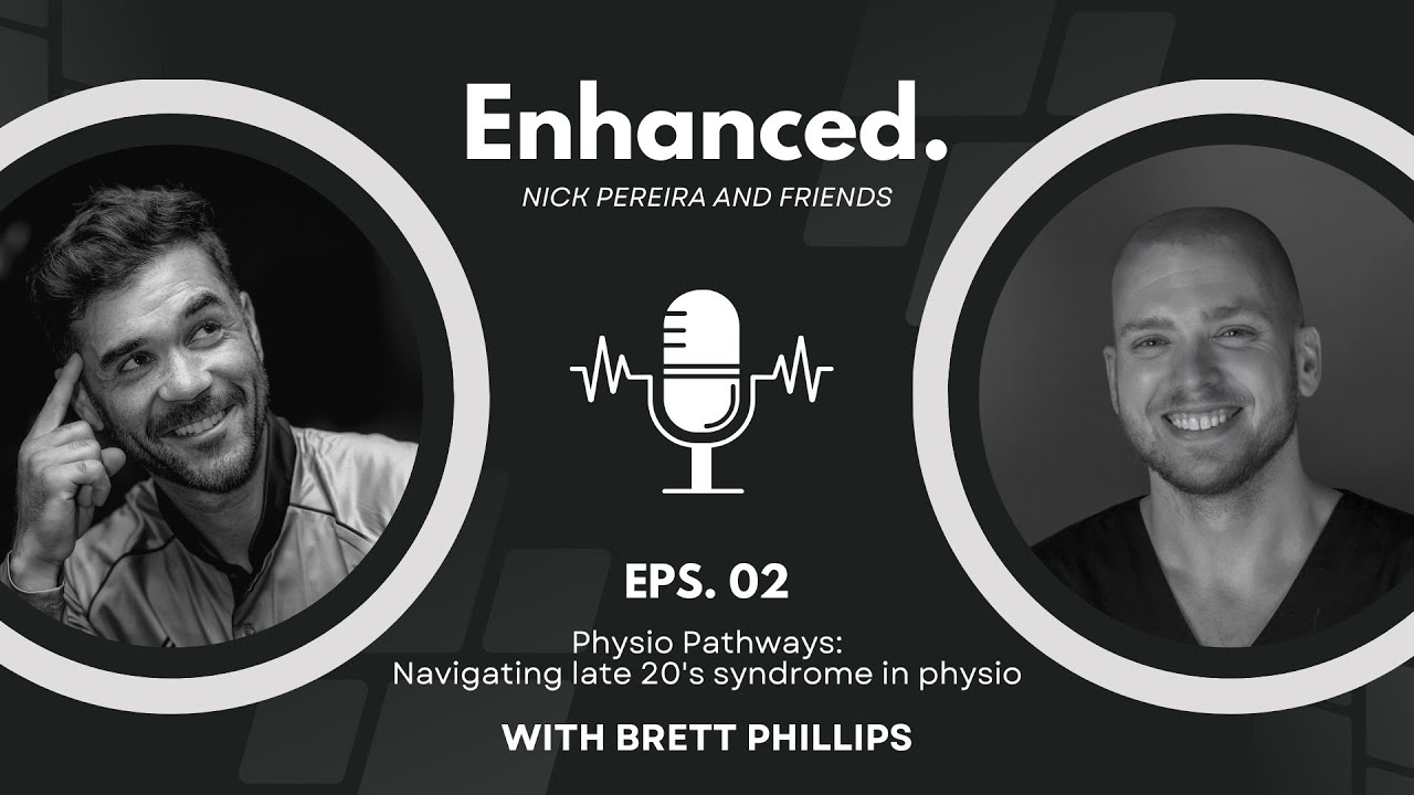 Enhanced. Pod 02 Brett Phillips: Physio pathways, navigating late 20's syndrome