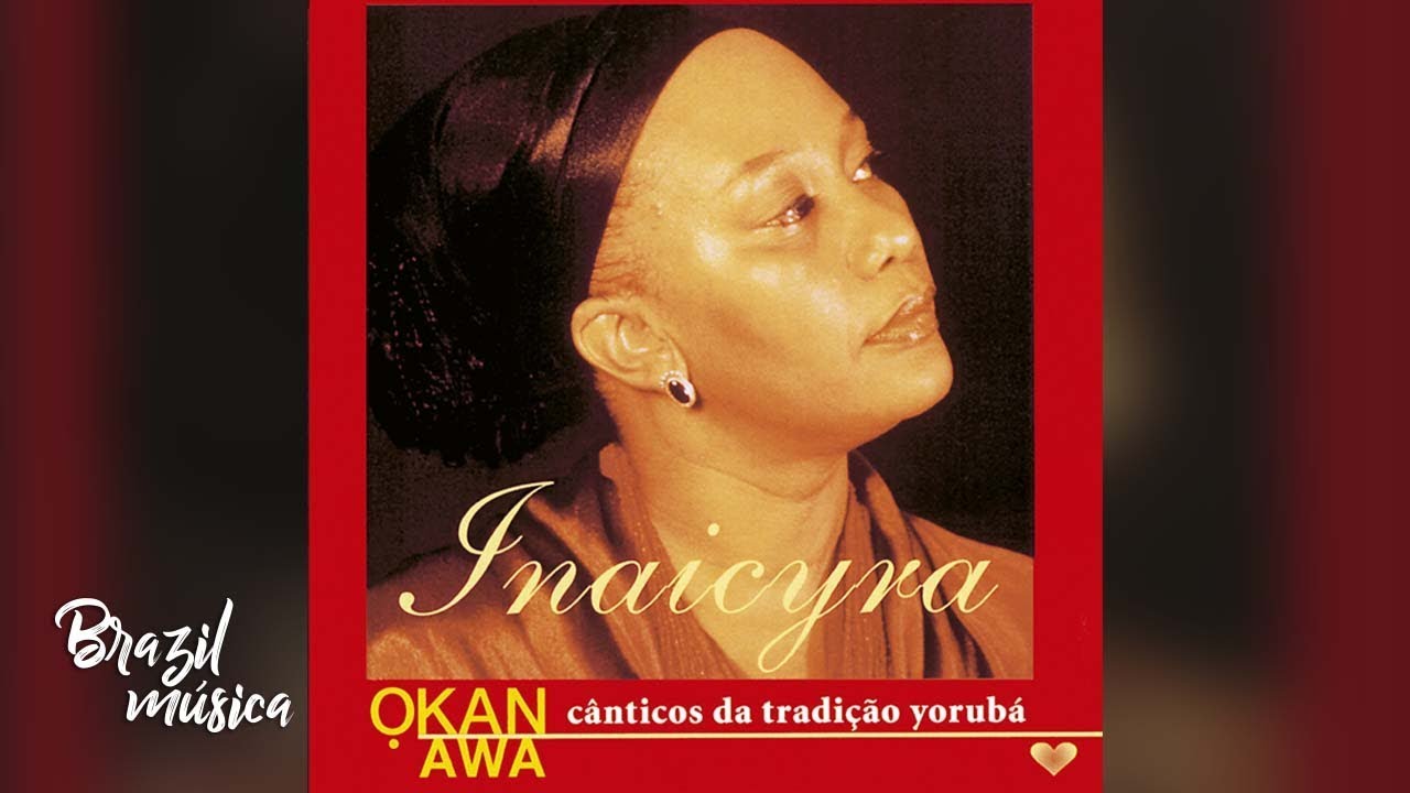 Inaicyra Falcão dos Santos - Okan Awa - Cânticos Da Tradição Yorubá - Álbum Completo