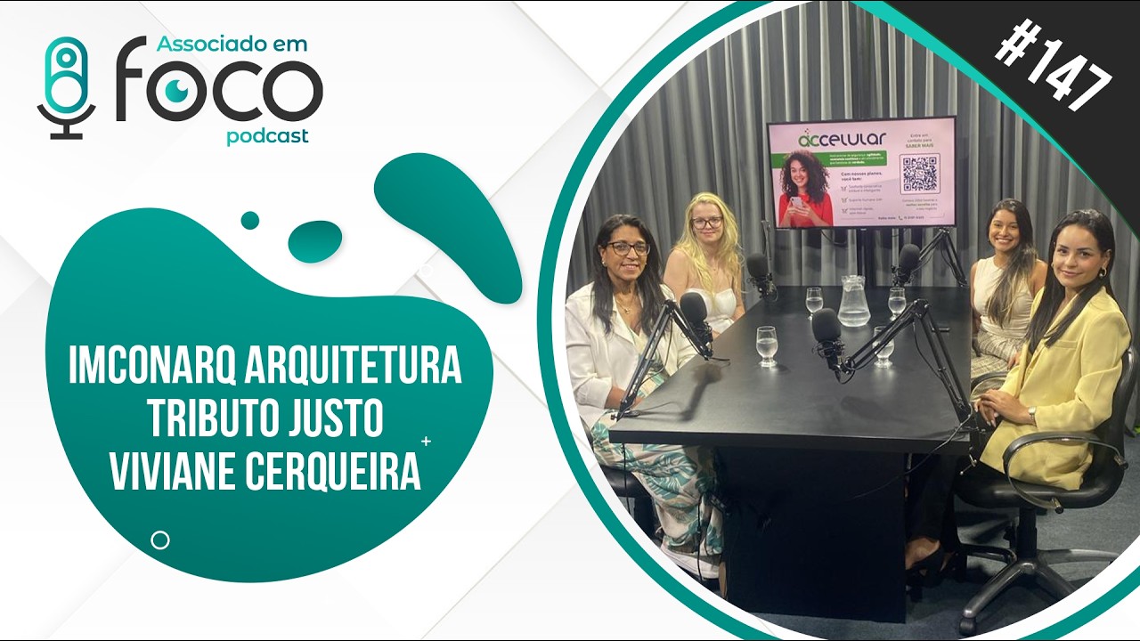 Associado Em Foco 147 - IMCONARQ Arquitetura, Tributo Justo e Viviane Cerqueira
