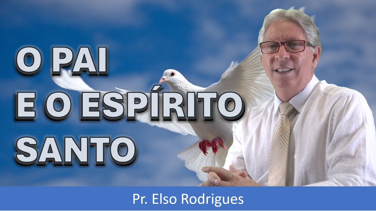 LIÇÃO 11 - O PAI E O ESPÍRITO SANTO - PR. ELSO RODRIGUES