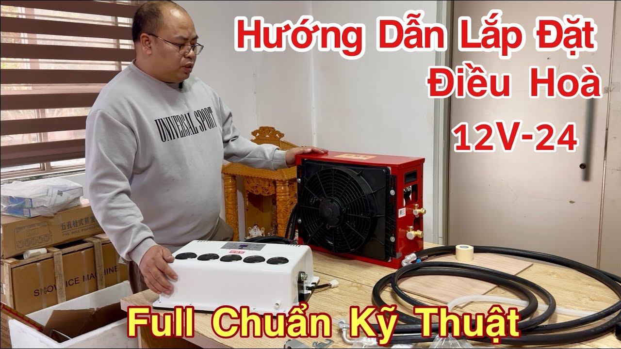 Điều Hoà Chạy Điện Ác Quy 12V-24V, Hướng Dẫn Lắp Ráp Máy Lạnh Điều Hoà Ác Quy Cho Xe Tải 12V-24V