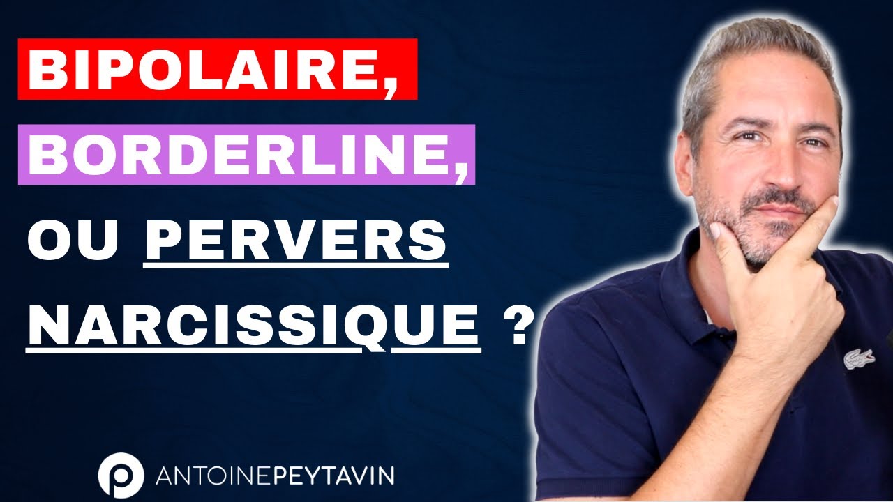 Il est facile de confondre Bipolaire, Borderline, Histrionique et Pervers Narcissique