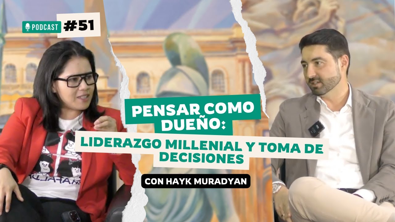 E.51 Pensar como Due&ntilde;o: Liderazgo Millennial y Toma de Decisiones | Hayk Muradyan | Podcast Negocios