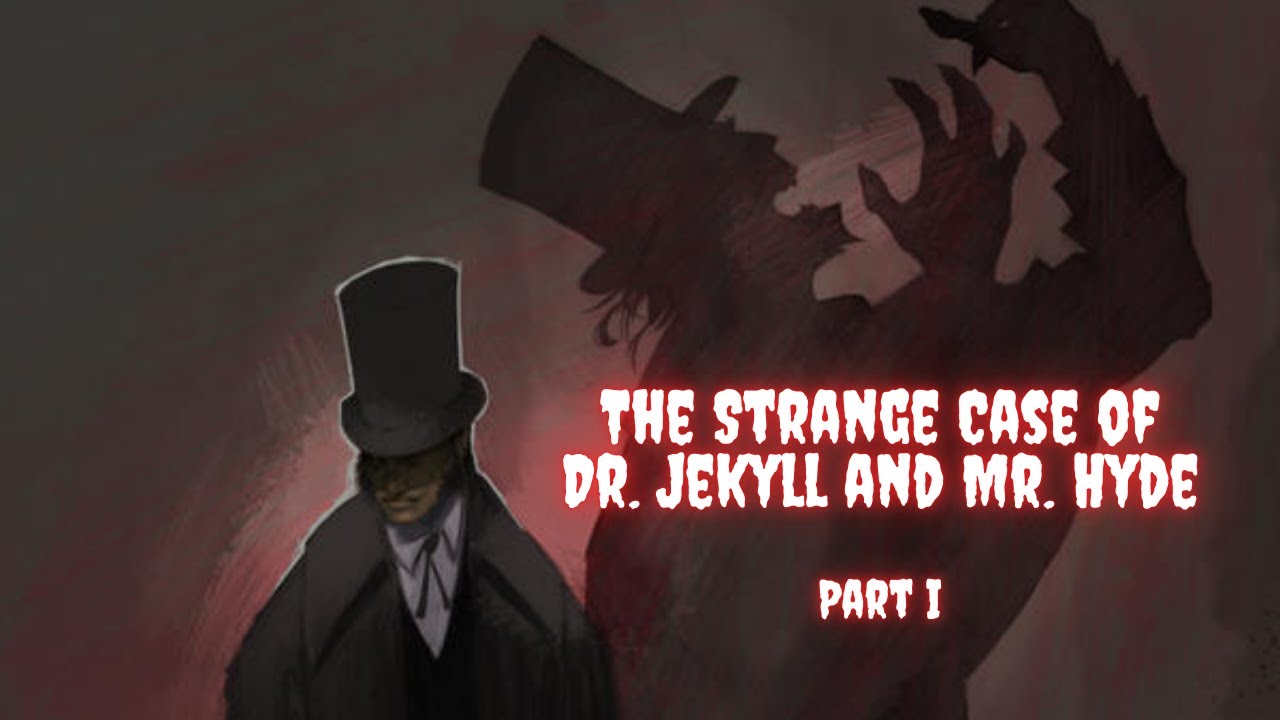 The Strange Case of Dr. Jekyll and Mr. Hyde - Part 1