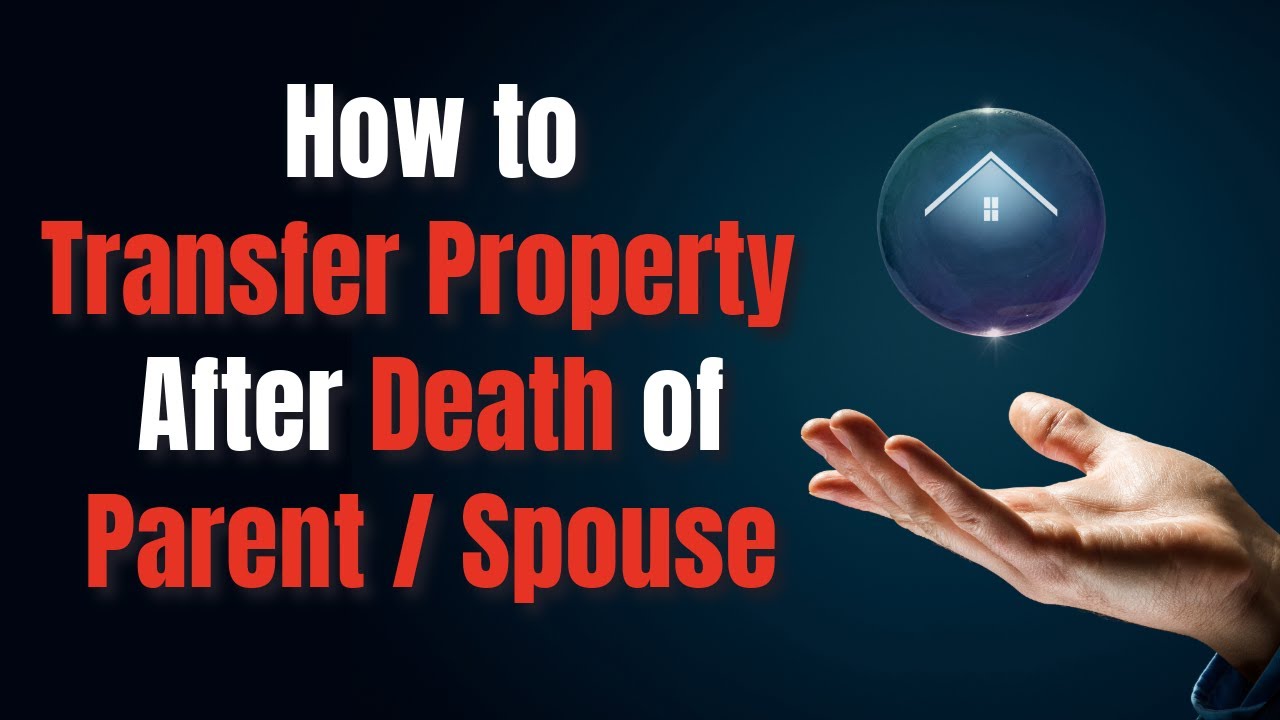 How to Transfer Property After Death of Father or Husband's Death