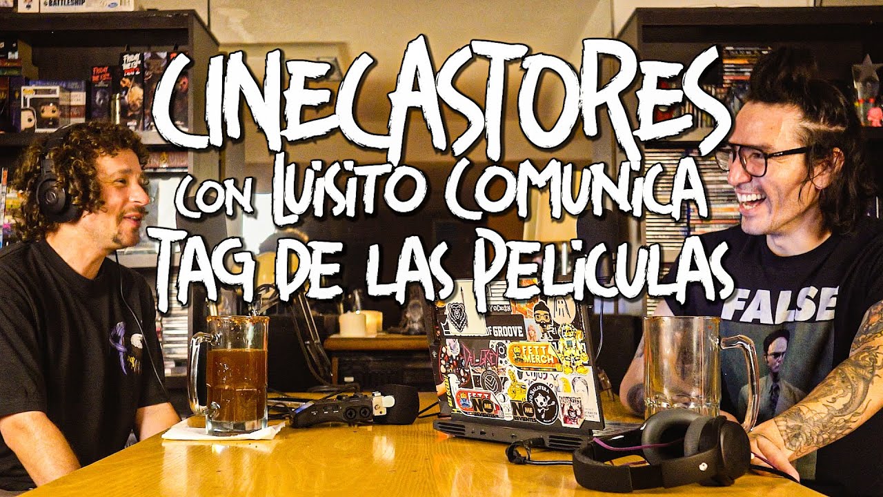 CineCastores con Luisito Comunica - Tag de las Películas