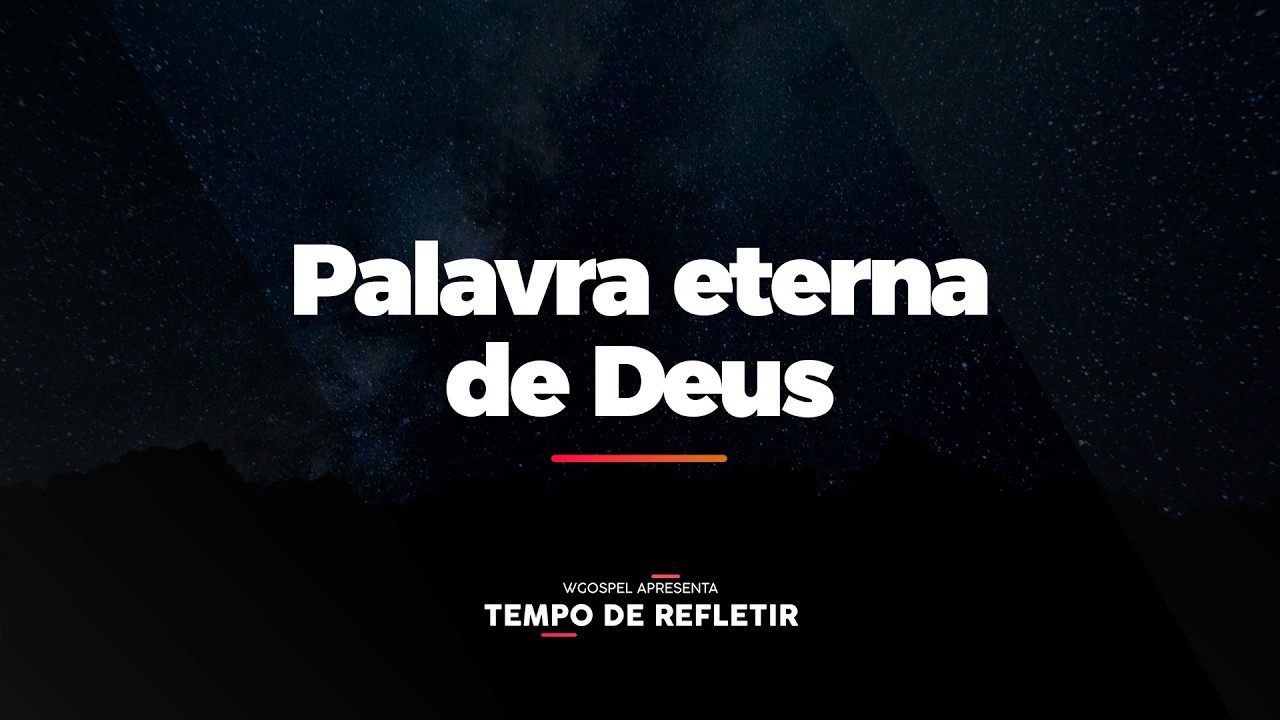 [Tempo de Refletir] Palavra eterna de Deus