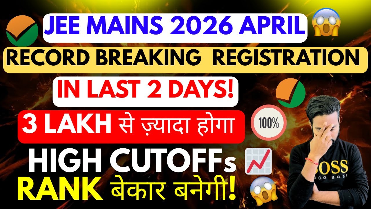 😰Shocking😱Record Breaking Registration In Last 2 Days April attempt JEE Mains 2026!Cutoffs High📈