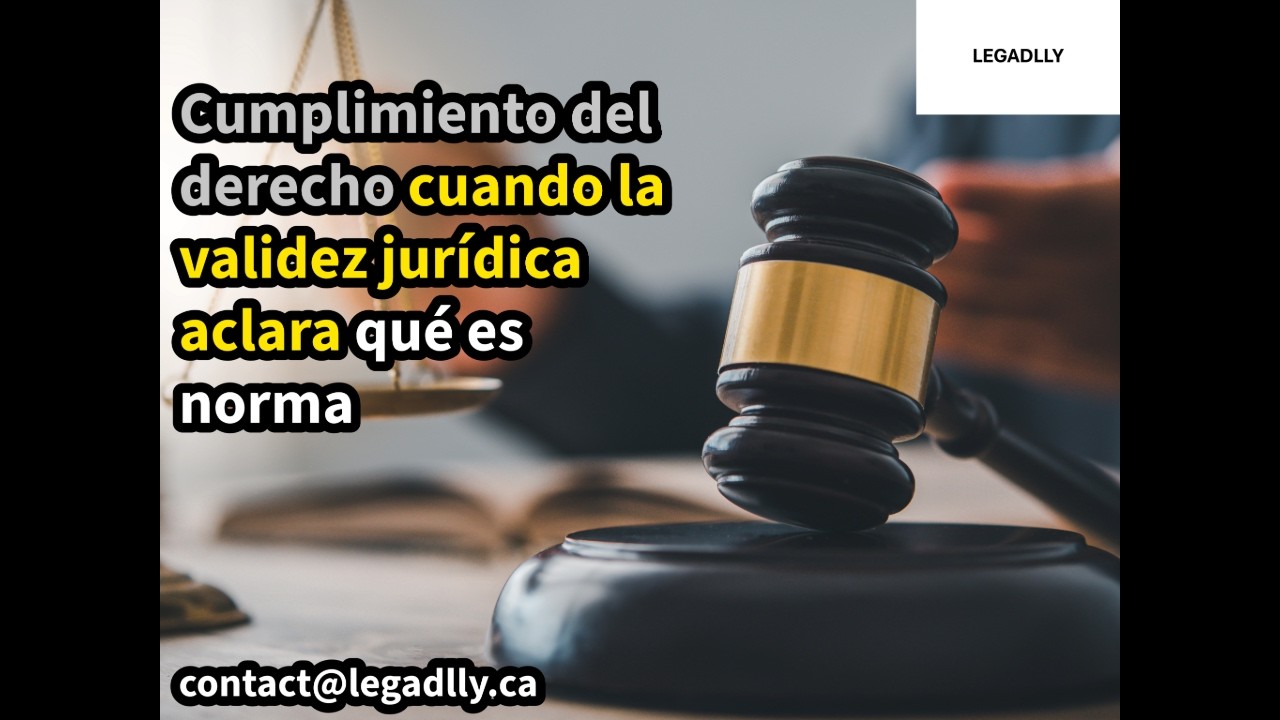 Cumplimiento del derecho cuando la validez jurídica aclara qué es norma - LEGADLLY