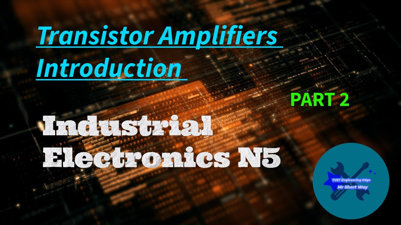Transistor Amplifiers Introduction part 2 Industrial Electronics N5