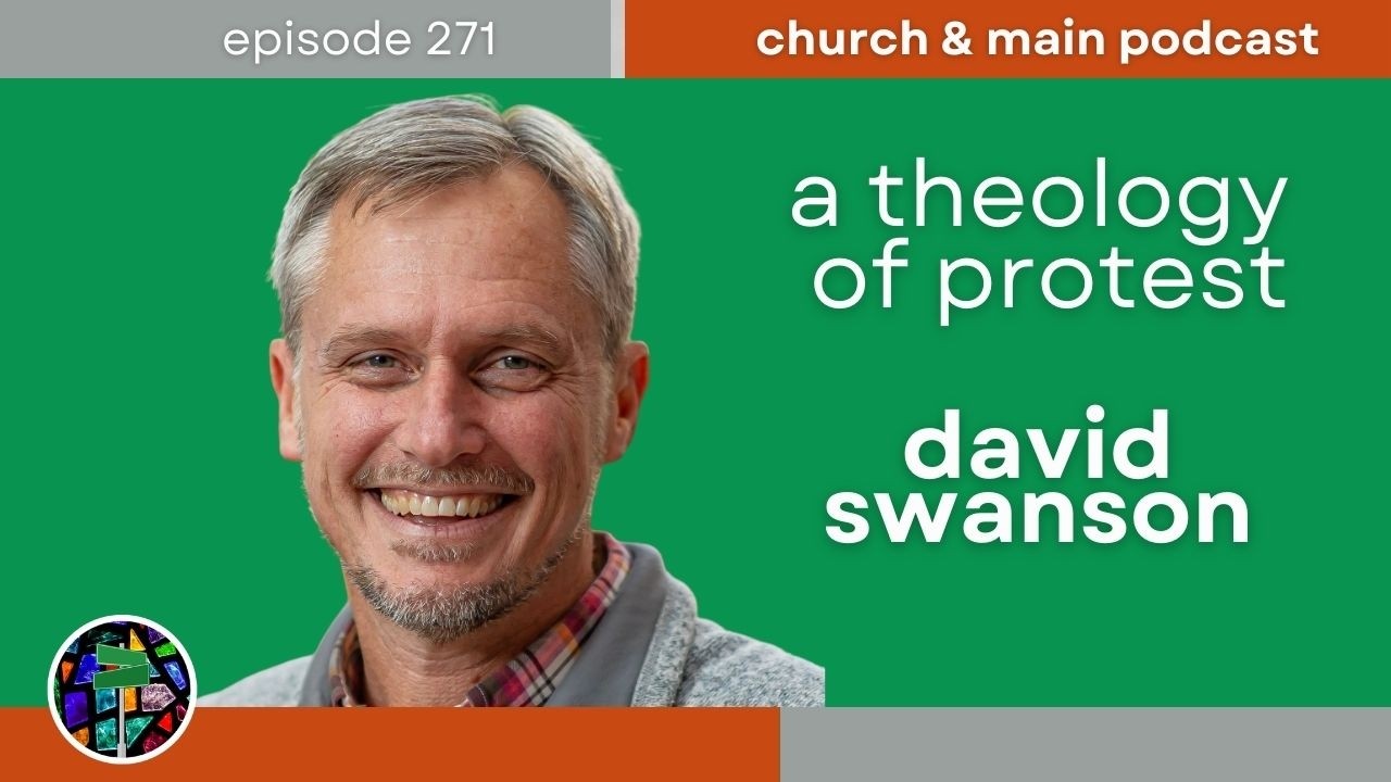 A Theology of Protest with David Swanson | Church and Main Podcast