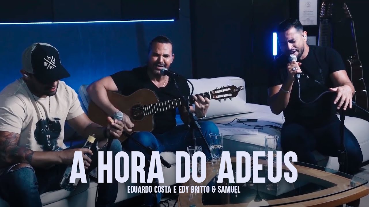 A HORA DO ADEUS | Eduardo Costa, Edy Britto e Samuel
