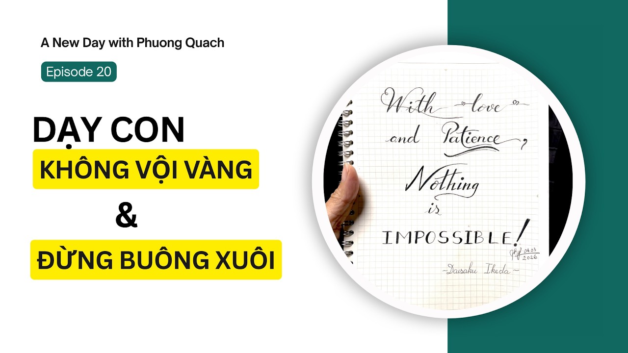 Ep20- DẠY CON- ĐỪNG VỘI VÀNG NHƯNG CŨNG ĐỪNG DỄ BUÔNG XUÔI