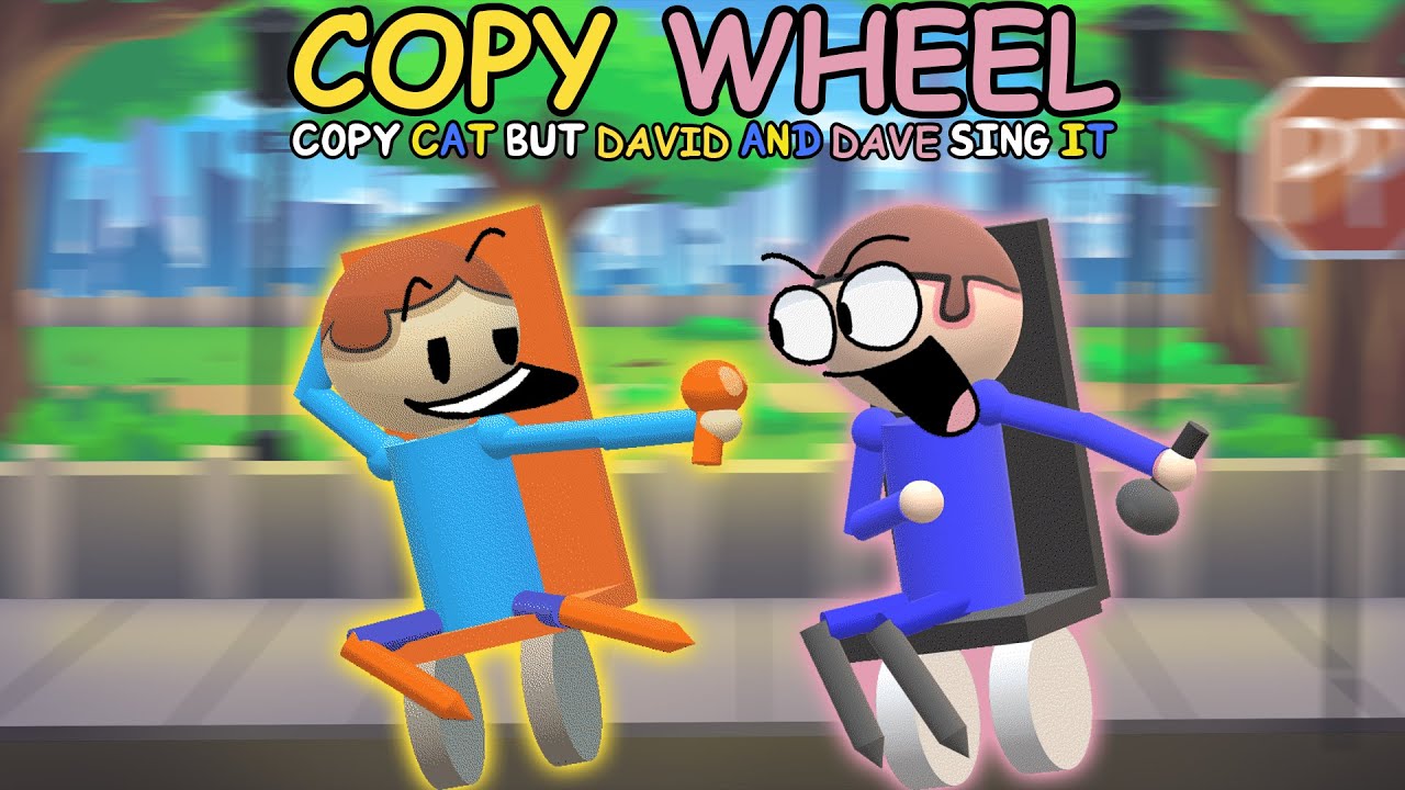 COPY WHEEL | Copy Cat but David and Dave Sing it