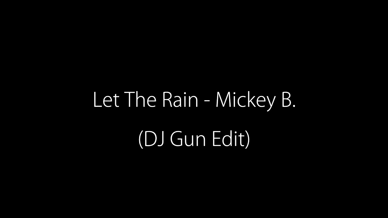Let The Rain (DJ Gun Edit) - Mickey B.