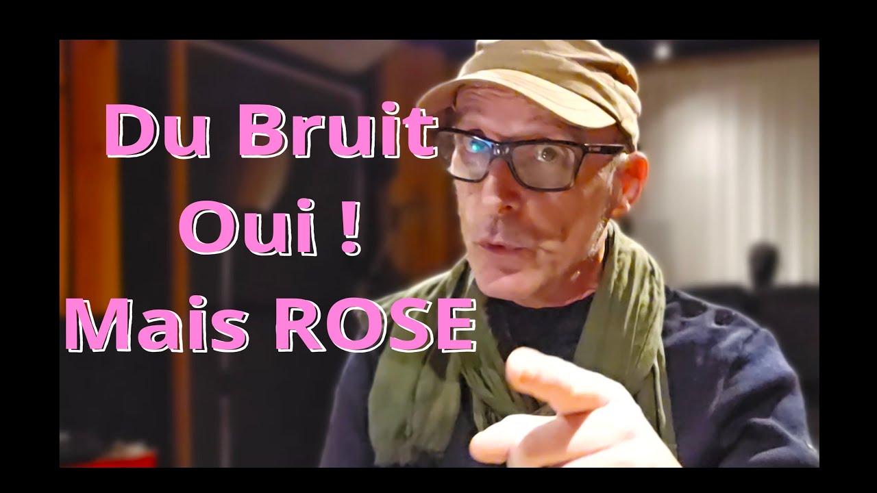 FAITES DU BRUIT, OUI ! MAIS ROSE
