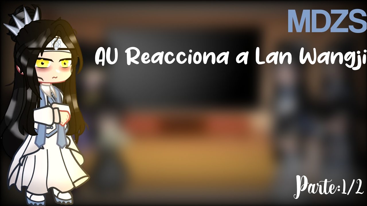 •🍃MDZS AU Reacciona A Lan Wangji🍃•|Parte 1/2|Mi AU|Si Lan Wangji no hubiera nacido AU|OG|♡Emiko♡