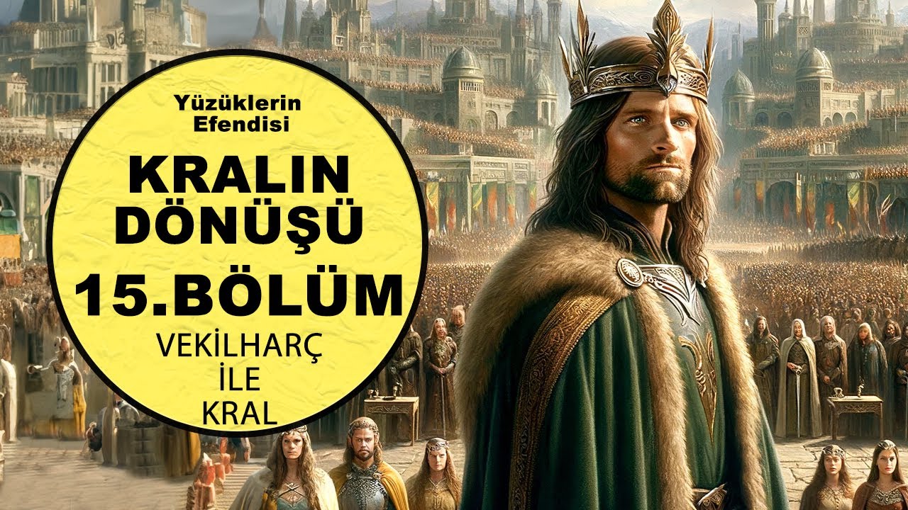 YÜZÜKLERİN EFENDİSİ-KRALIN DÖNÜŞÜ 15.BÖLÜM:VEKİLHARÇ İLE KRAL (Lotr-Orta Dünya)