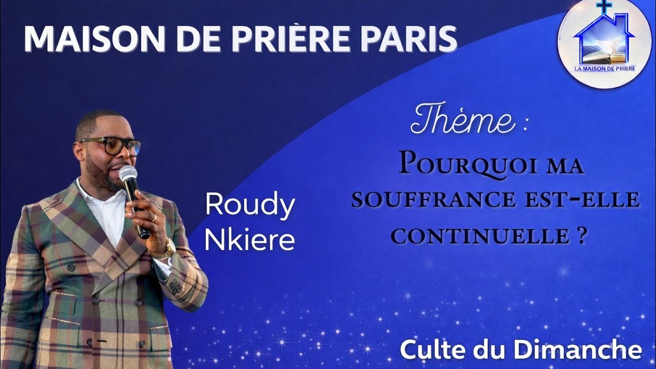 ORATEUR : Roudy Nkiere  // THÈME : Pourquoi ma souffrance est-elle continuelle.