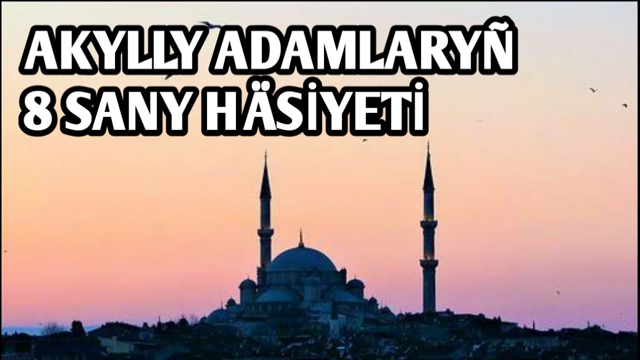 AKYLLY ADANLARYN 8 SANY HASİETİ//TÜRKMEN DİLİNDE WAGYZ//
