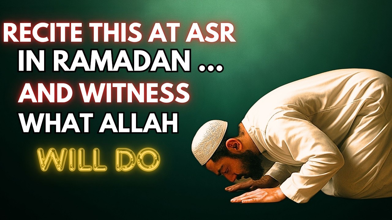 RECITE THIS AT ASR IN RAMADAN — AND WATCH ALLAH CHANGE EVERYTHING
