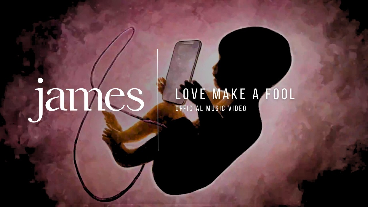 JAMES - Love Make A Fool (Official Music Video)