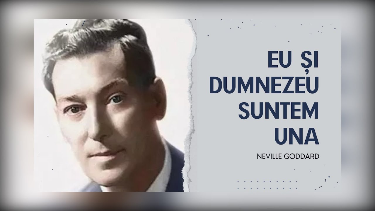 Neville Goddard | Eu și Dumnezeu suntem Una (prelegere în limba română)