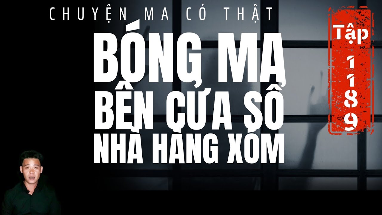 TẬP 1189: CHUYỆN MA CÓ THẬT | BÓNG MA BÊN CỬA SỔ NHÀ HÀNG XÓM | HÀN BẢO KỂ
