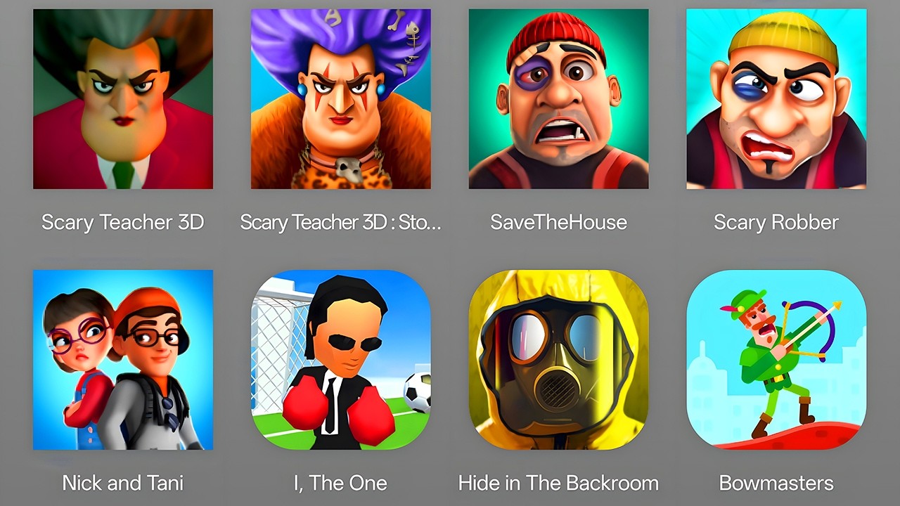Scary Teacher 3D, Scary Teacher Stone Age, Save The House, Scary Robber, Nick & Tani, I The One