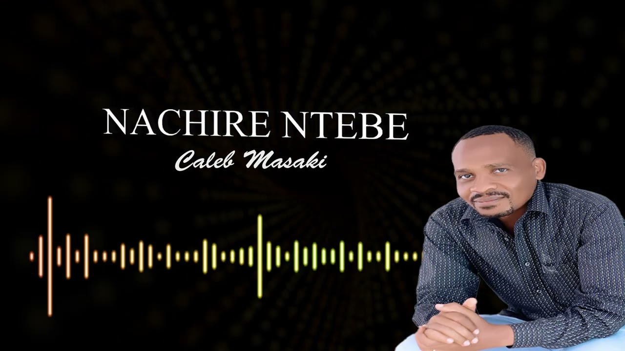 Nachire Ntebe Mbuyamono//Caleb Masaki//Official Audio. sms 6936054 to 811.