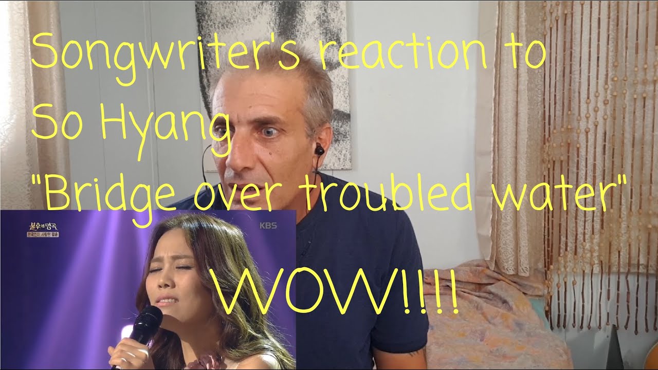 SONGWRITER REACTS TO SO HYANG - BRIDGE OVER TROUBLED WATER