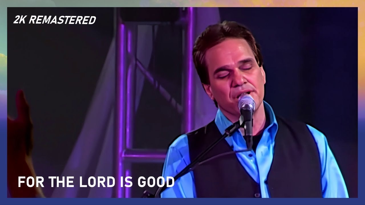 For The Lord Is Good // Terry MacAlmon // World Prayer Center (Remastered 2K)