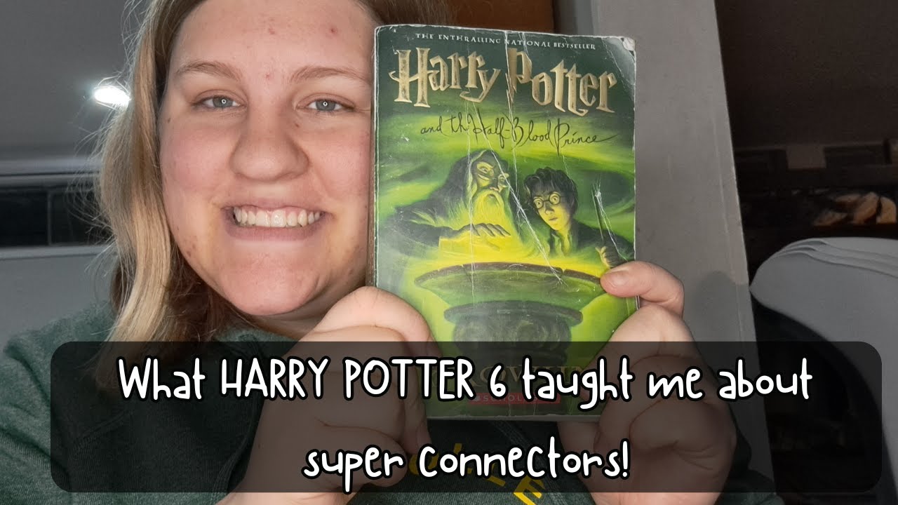 What Harry Potter 6 Taught Me About Super Connectors