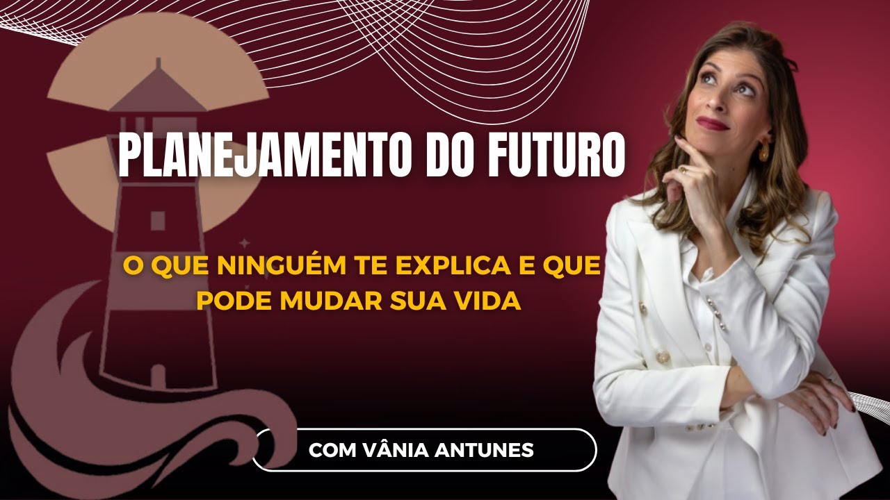 PLANEJAMENTO DO FUTURO - O Que Ninguém Te Explica E Que Pode Mudar Sua Vida.