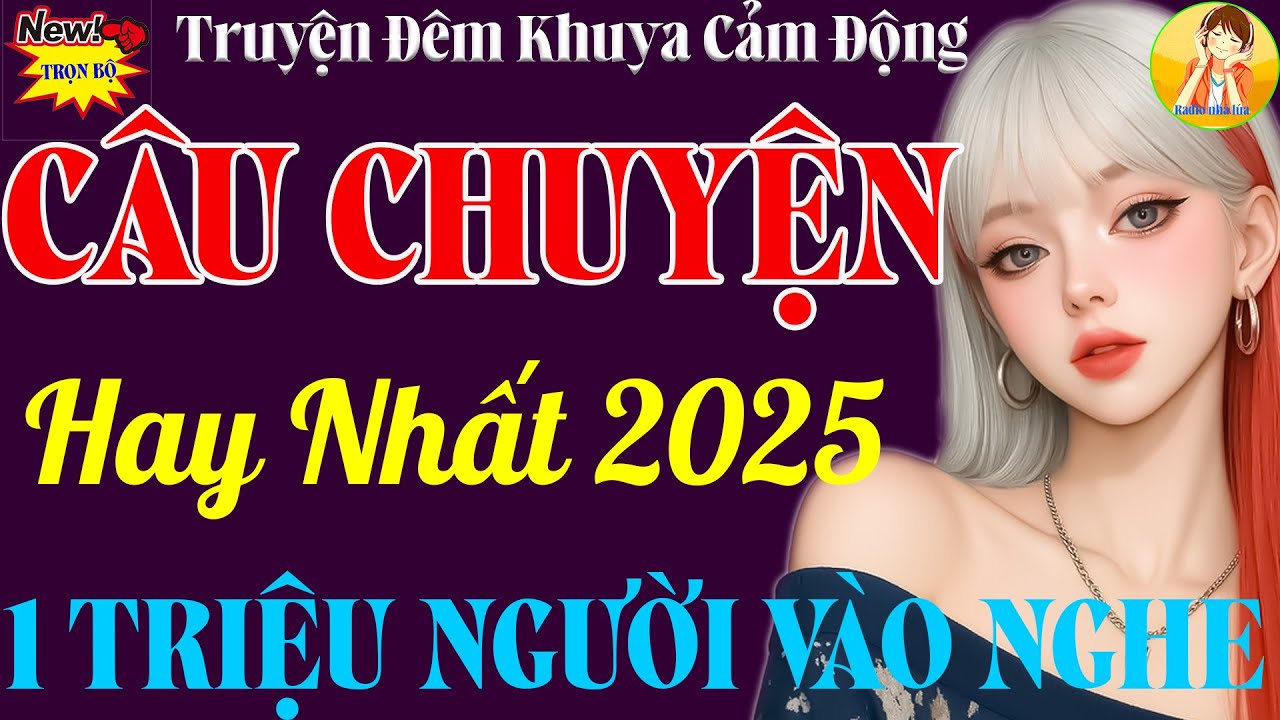 [MỚI 2025] Kể Đ&ecirc;m Khuya C&oacute; Thật 100% &ndash; Nghe Xong C&acirc;u Chuyện N&agrave;y, Cả Triệu Người Kh&oacute;c Rồi Ngủ Ngon