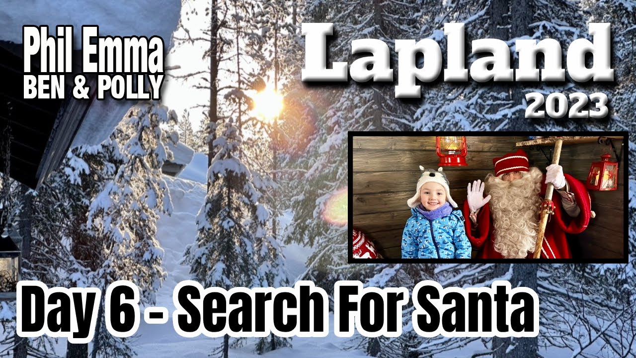 Lapland 2023 - Day 6 - Search For Santa