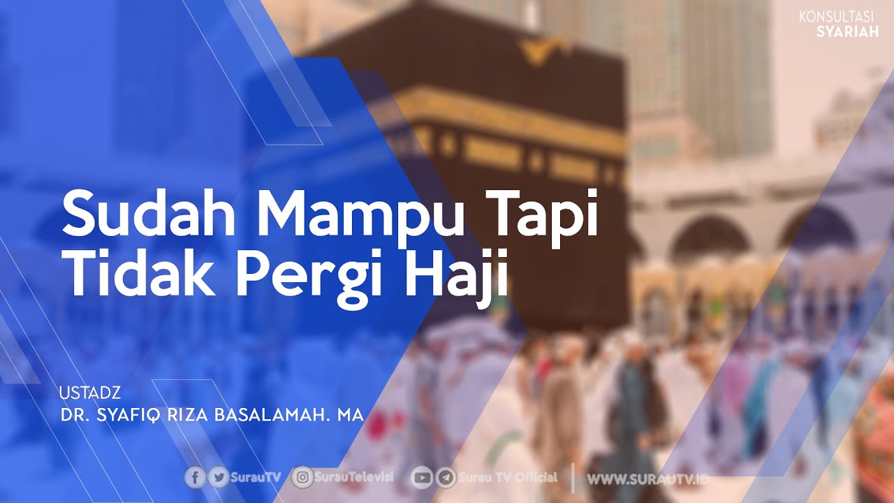 Konsultasi Syariah | Sudah Mampu Tapi Tidak Pergi Haji - Ustadz DR. Syafiq Riza Basalamah, MA