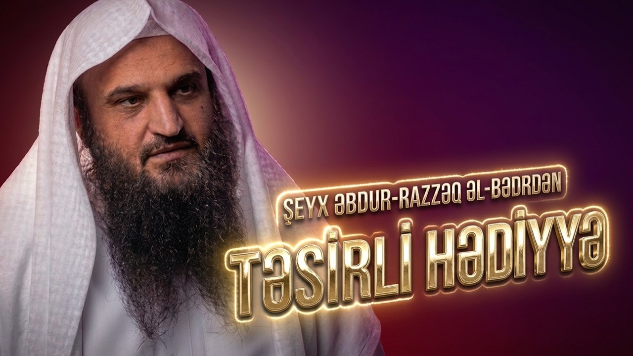 Şeyx Əbdur-Razzəq əl-Bədrdən təsirli hədiyyə.