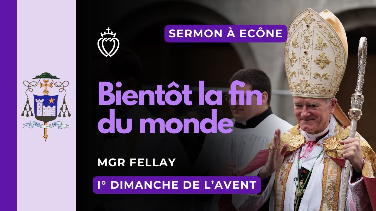 Sermon – Bientôt la fin du monde – Monseigneur Fellay – Ier dimanche de l’Avent - 30/11/2025